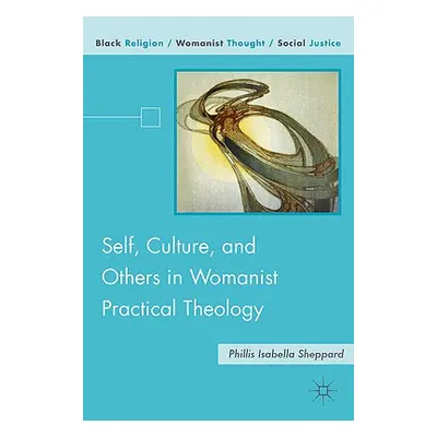 "Self, Culture, and Others in Womanist Practical Theology" - "" ("Sheppard P.")