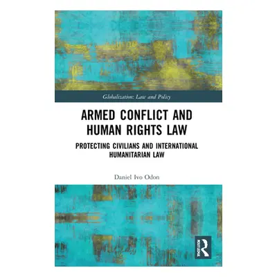 "Armed Conflict and Human Rights Law: Protecting Civilians and International Humanitarian Law" -