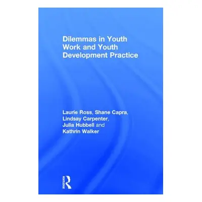 "Dilemmas in Youth Work and Youth Development Practice" - "" ("Ross Laurie")