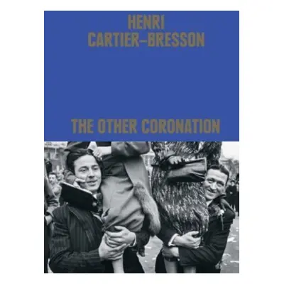 "Henri Cartier-Bresson: The Other Coronation" - "" ("Cheroux Clement")