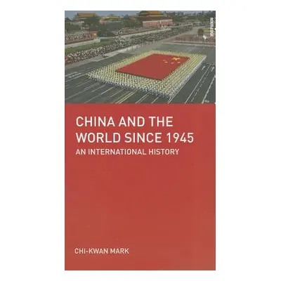 "China and the World Since 1945: An International History" - "" ("Mark Chi-Kwan")