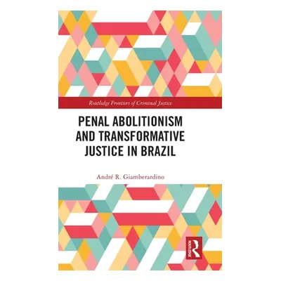 "Penal Abolitionism and Transformative Justice in Brazil" - "" ("Giamberardino Andr R.")