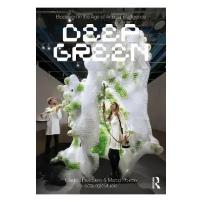 "Biodesign in the Age of Artificial Intelligence: Deep Green" - "" ("Pasquero Claudia")