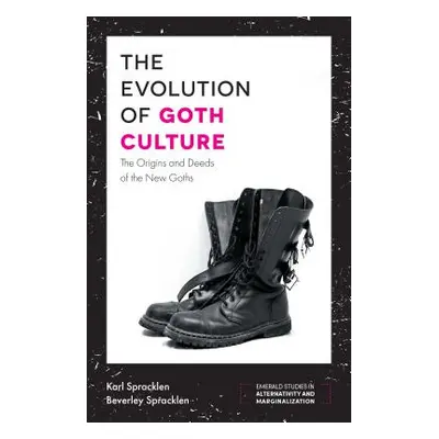 "The Evolution of Goth Culture: The Origins and Deeds of the New Goths" - "" ("Spracklen Karl")