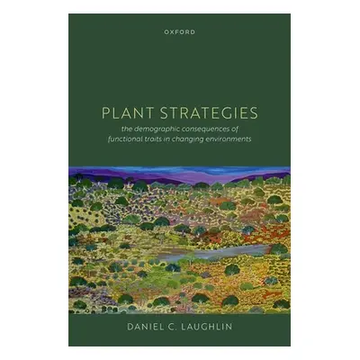 "Plant Strategies: The Demographic Consequences of Functional Traits in Changing Environments" -