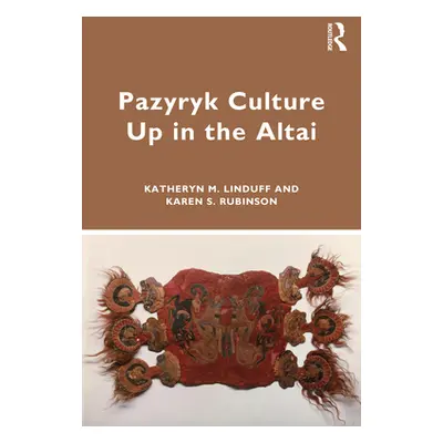 "Pazyryk Culture Up in the Altai" - "" ("Linduff Katheryn M.")