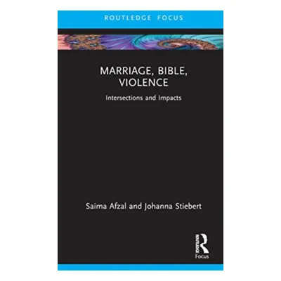 "Marriage, Bible, Violence: Intersections and Impacts" - "" ("Afzal Saima")