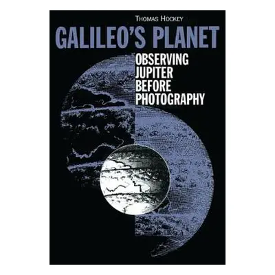 "Galileo's Planet: Observing Jupiter Before Photography" - "" ("Hockey Thomas A.")