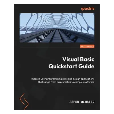 "Visual Basic Quickstart Guide: Improve your programming skills and design applications that ran