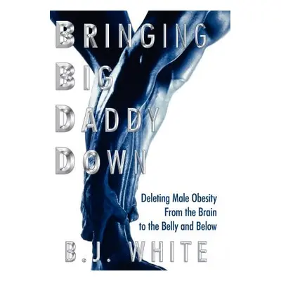 "Bringing Big Daddy Down: Deleting Male Obesity From the Brain to the Belly and Below" - "" ("Wh