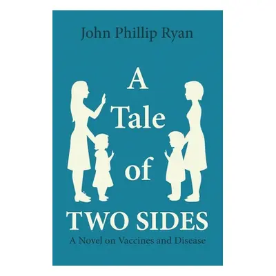 "A Tale of Two Sides: A Novel on Vaccines and Disease" - "" ("Ryan John Phillip")