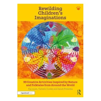 "Rewilding Children's Imaginations: 99 Creative Activities Inspired by Nature and Folktales from