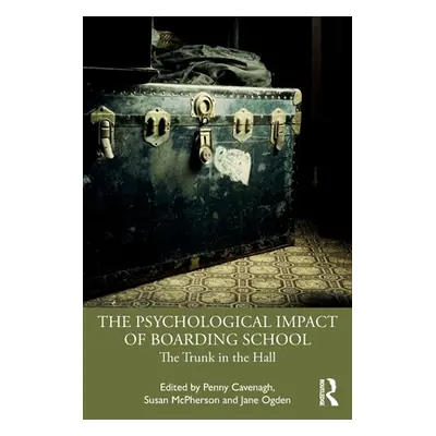 "The Psychological Impact of Boarding School: The Trunk in the Hall" - "" ("Cavenagh Penny")