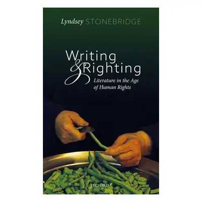 "Writing and Righting: Literature in the Age of Human Rights" - "" ("Stonebridge Lyndsey")