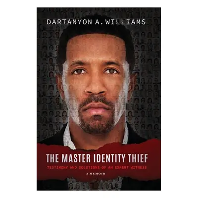 "The Master Identity Thief: Testimony and Solutions of an Expert Witness" - "" ("Williams Dartan