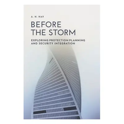 "Before the Storm: Exploring Protection Planning and Security Integration" - "" ("Hay A. H.")