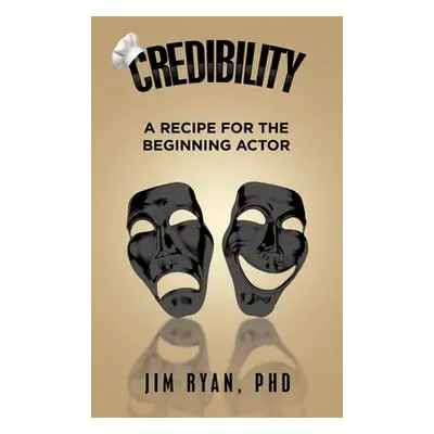 "Credibility: A Recipe for the Beginning Actor" - "" ("Ryan Jim")