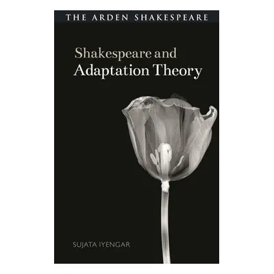 "Shakespeare and Adaptation Theory" - "" ("Iyengar Sujata")