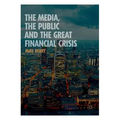 "The Media, the Public and the Great Financial Crisis" - "" ("Berry Mike")