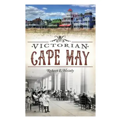 "Victorian Cape May" - "" ("Heinly Robert E.")