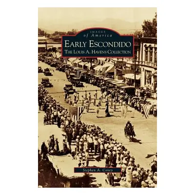 "Early Escondido: The Louis A. Havens Collection" - "" ("Covey Stephen a.")