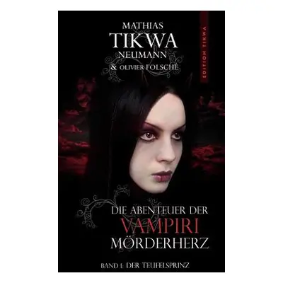 "Die Abenteuer der Vampiri Mrderherz: Band 1: Der Teufelsprinz" - "" ("Neumann Mathias Tikwa")