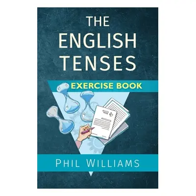 "The English Tenses Exercise Book" - "" ("Williams Phil")