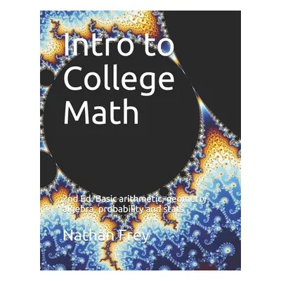 "Intro to College Math: Basic arithmetic, geometry, algebra, probability and stats" - "" ("Frey 