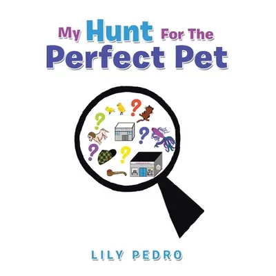 "My Hunt for the Perfect Pet" - "" ("Pedro Lily")