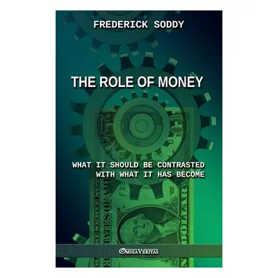 "The Role of Money - what it should be contrasted with what it has become: New edition" - "" ("S