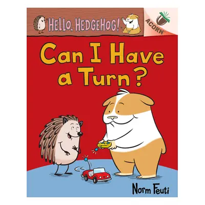 "Can I Have a Turn?: An Acorn Book (Hello, Hedgehog! #5)" - "" ("Feuti Norm")