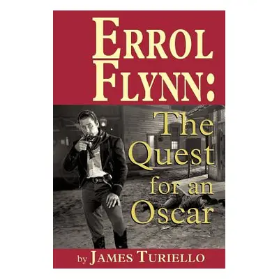 "Errol Flynn: The Quest for an Oscar" - "" ("Turiello James")