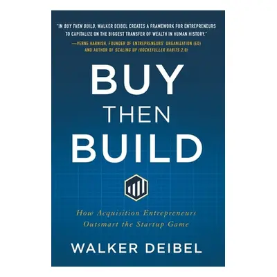 "Buy Then Build: How Acquisition Entrepreneurs Outsmart the Startup Game" - "" ("Deibel Walker")