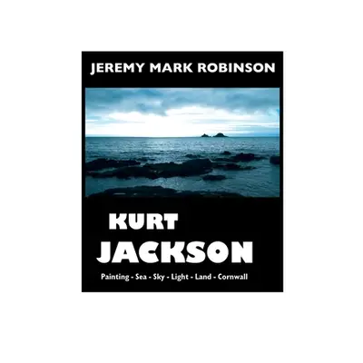 "Kurt Jackson: Large Print Edition" - "" ("Robinson Jeremy Mark")