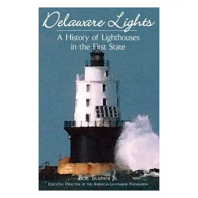 "Delaware Lights: A History of Lighthouses in the First State" - "" ("Trapani Bob")