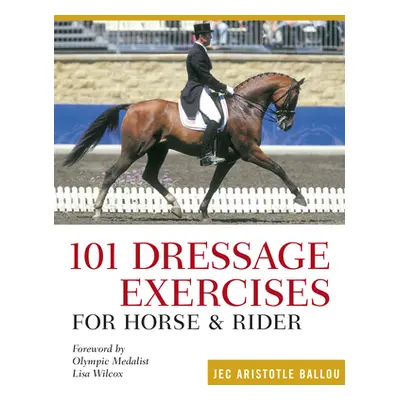 "101 Dressage Exercises for Horse & Rider" - "" ("Ballou Jec Aristotle")