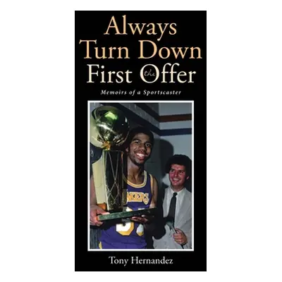 "Always Turn Down the First Offer: Memoirs of a Sportscaster" - "" ("Hernandez Tony")