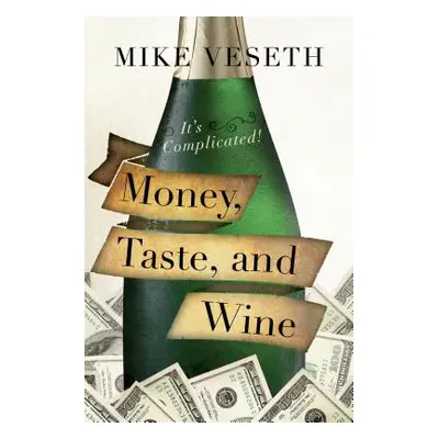 "Money, Taste, and Wine: It's Complicated!" - "" ("Veseth Mike")