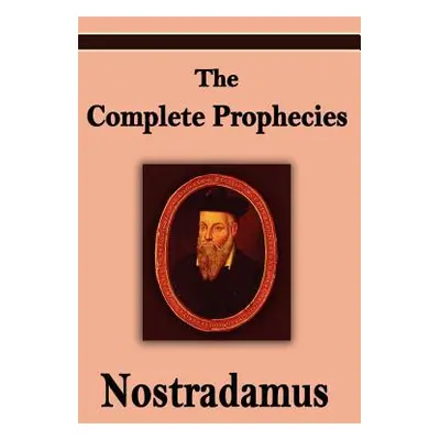 "Nostradamus: The Complete Prophecies of Michel Nostradamus" - "" ("Nostradamus Michel")