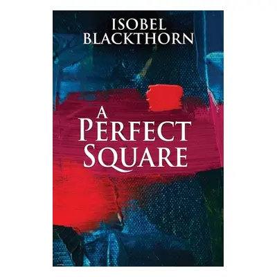 "A Perfect Square: Large Print Edition" - "" ("Blackthorn Isobel")