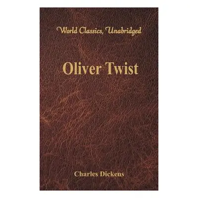 "Oliver Twist (World Classics, Unabridged)" - "" ("Dickens Charles")