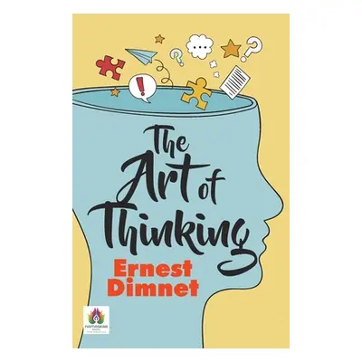 "The Art of Thinking" - "" ("Dimnet Ernest")