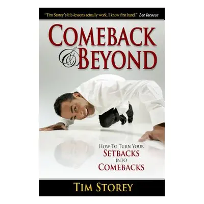 "Comeback & Beyond: How to Turn Your Setbacks Into Comebacks" - "" ("Storey Tim")