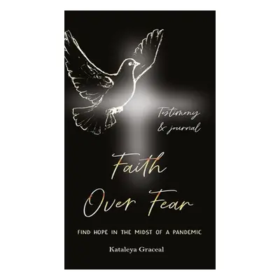 "Faith Over Fear: Find Hope in the Midst of a Pandemic: Testimony and Journal edition" - "" ("Gr