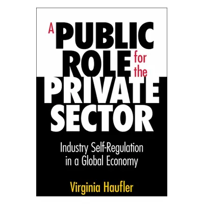 "A Public Role for the Private Sector: Industry Self-Regulation in a Global Economy" - "" ("Hauf