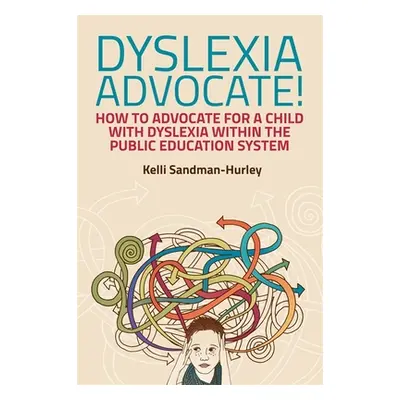 "Dyslexia Advocate!: How to Advocate for a Child with Dyslexia Within the Public Education Syste