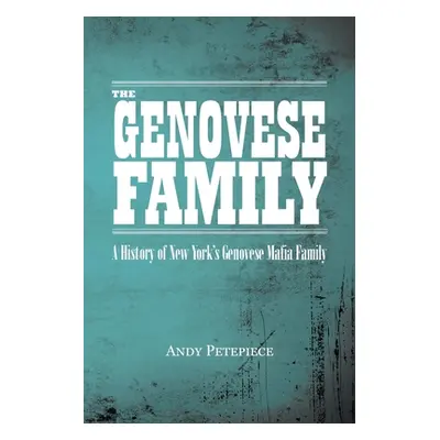 "The Genovese Family: A History of New York's Genovese Mafia Family" - "" ("Petepiece Andy")