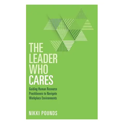 "The Leader Who Cares: Guiding Human Resource Practitioners to Navigate Workplace Environments" 