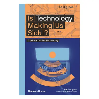 "Is Technology Making Us Sick?: A Primer for the 21st Century" - "" ("Douglas Ian")