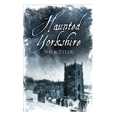 "Haunted Yorkshire" - "" ("Tyler Nick")